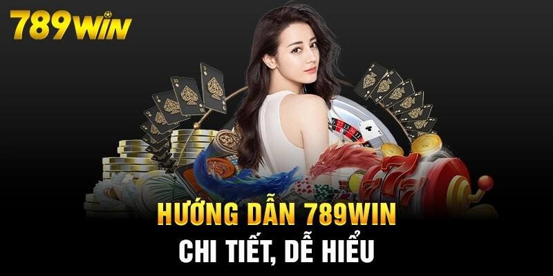 Cẩm nang hướng dẫn 789win chi tiết, dễ hiểu