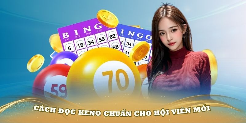 Cách đọc Keno chuẩn cho hội viên mới